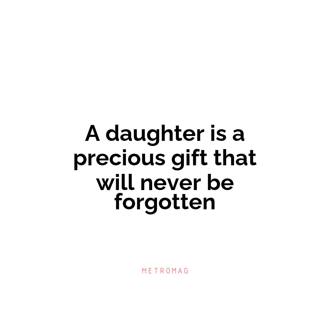 A daughter is a precious gift that will never be forgotten