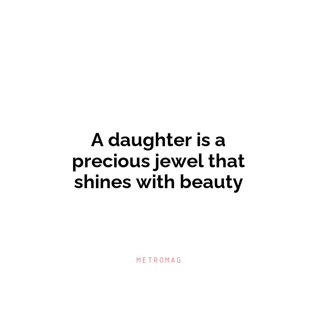 A daughter is a precious jewel that shines with beauty