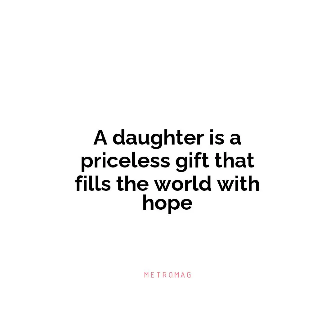 A daughter is a priceless gift that fills the world with hope