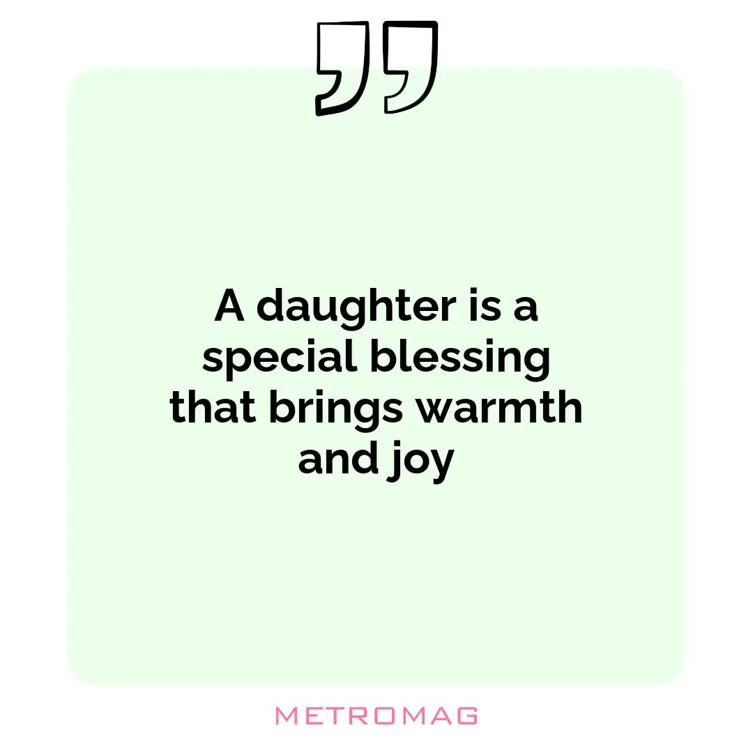 A daughter is a special blessing that brings warmth and joy