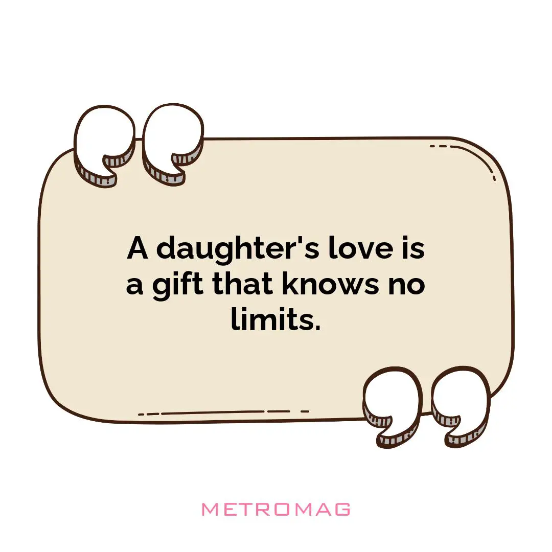 A daughter's love is a gift that knows no limits.