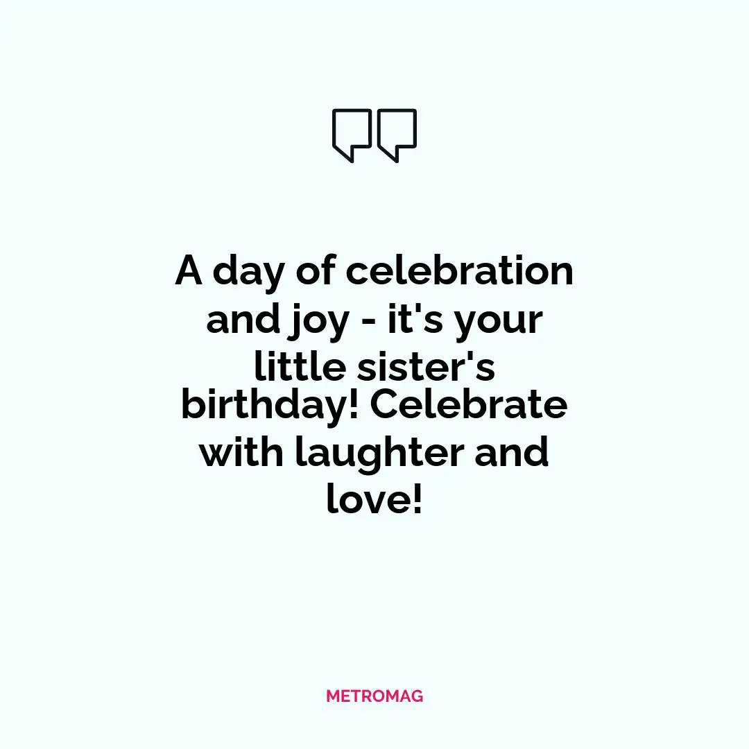 A day of celebration and joy - it's your little sister's birthday! Celebrate with laughter and love!