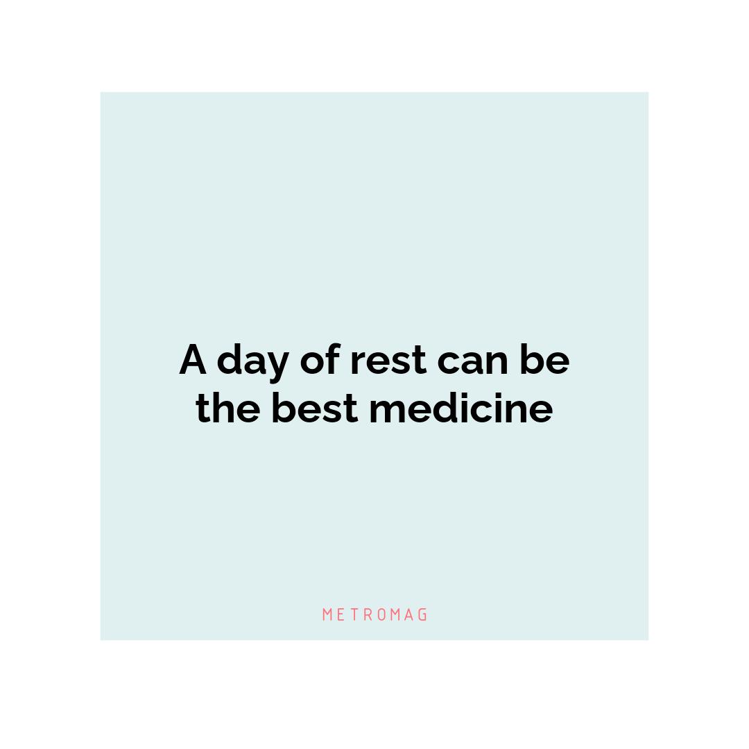 A day of rest can be the best medicine