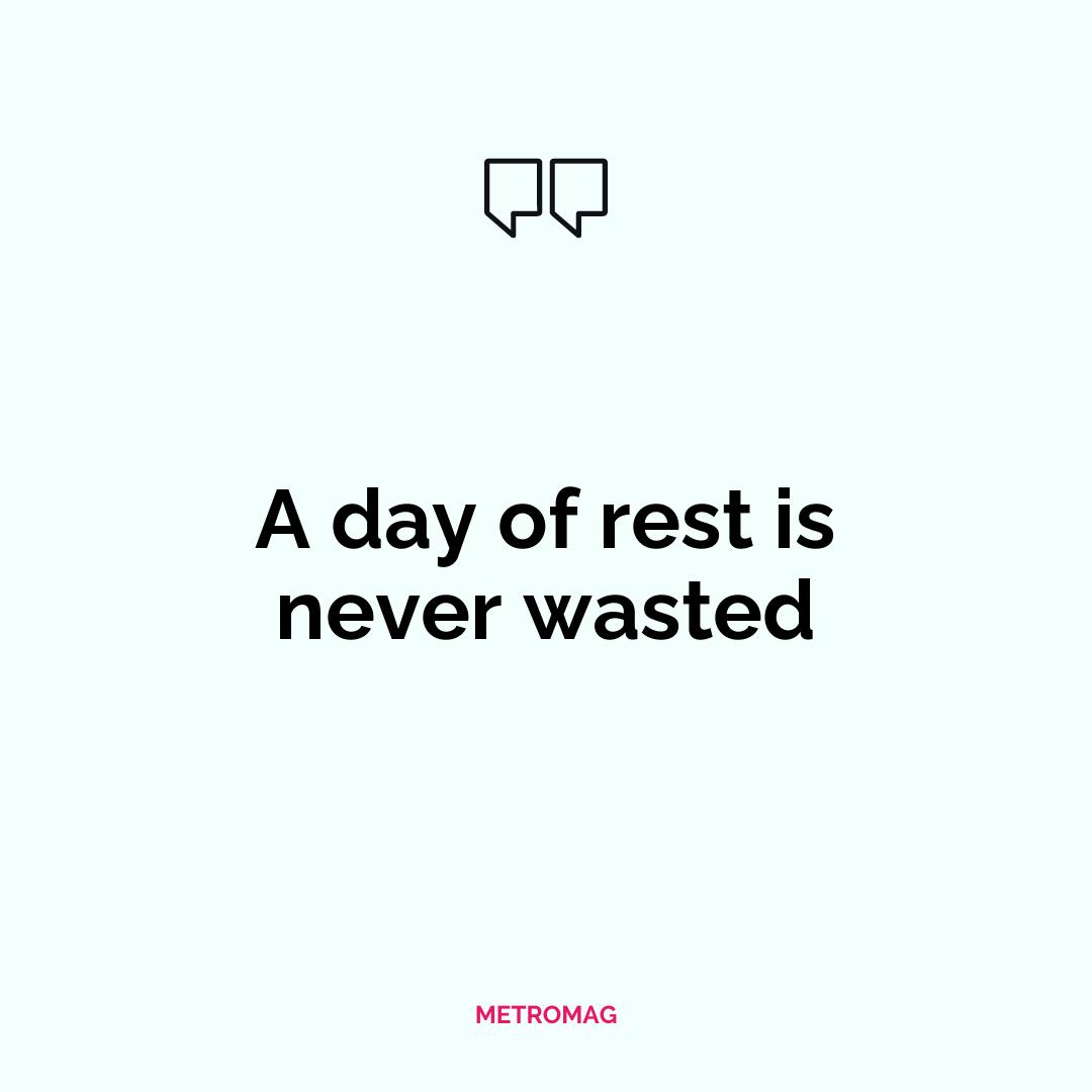 A day of rest is never wasted
