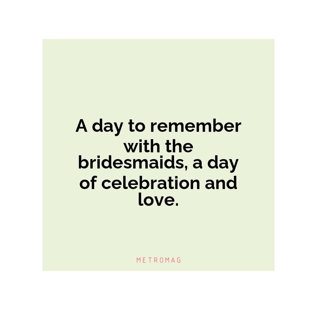 A day to remember with the bridesmaids, a day of celebration and love.