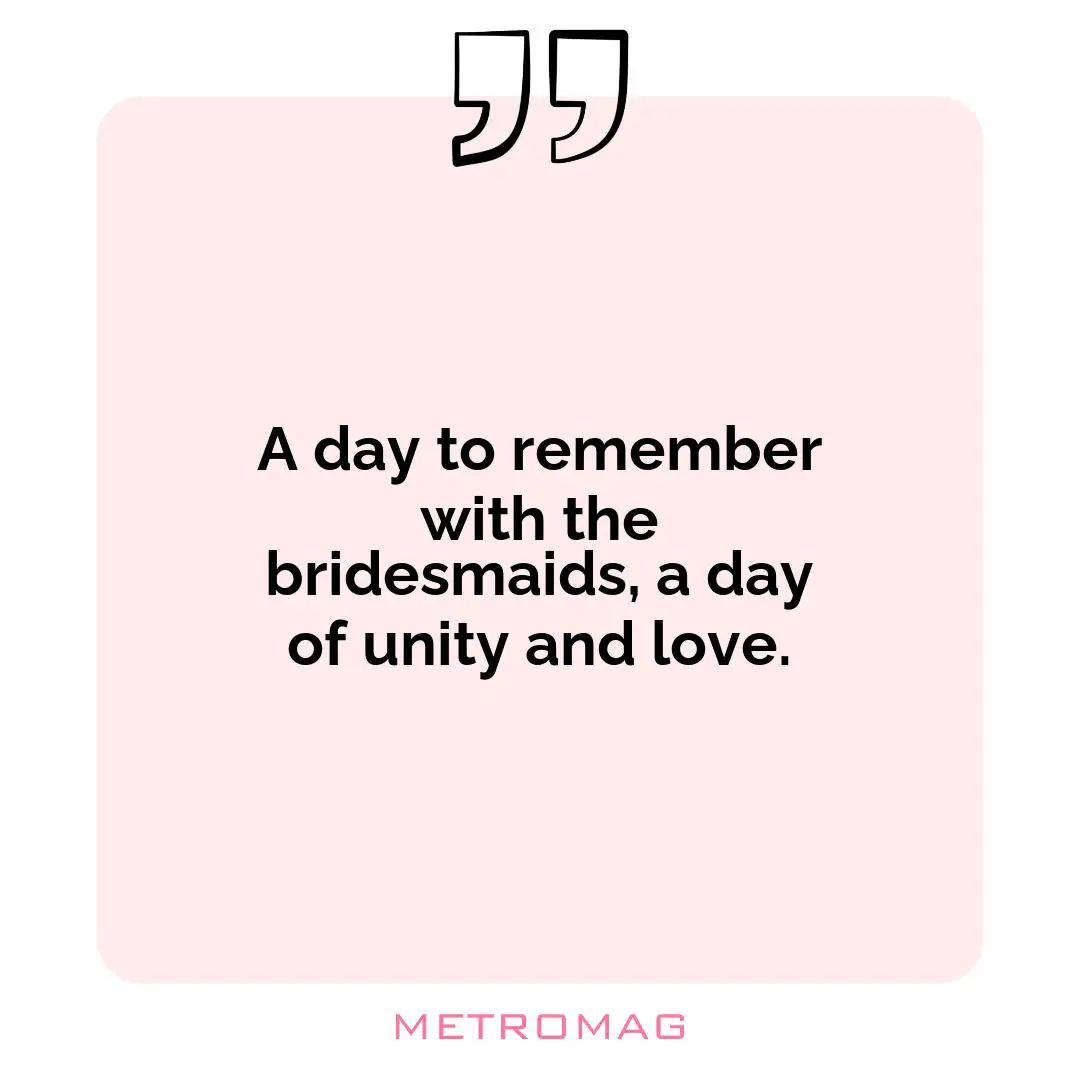 A day to remember with the bridesmaids, a day of unity and love.