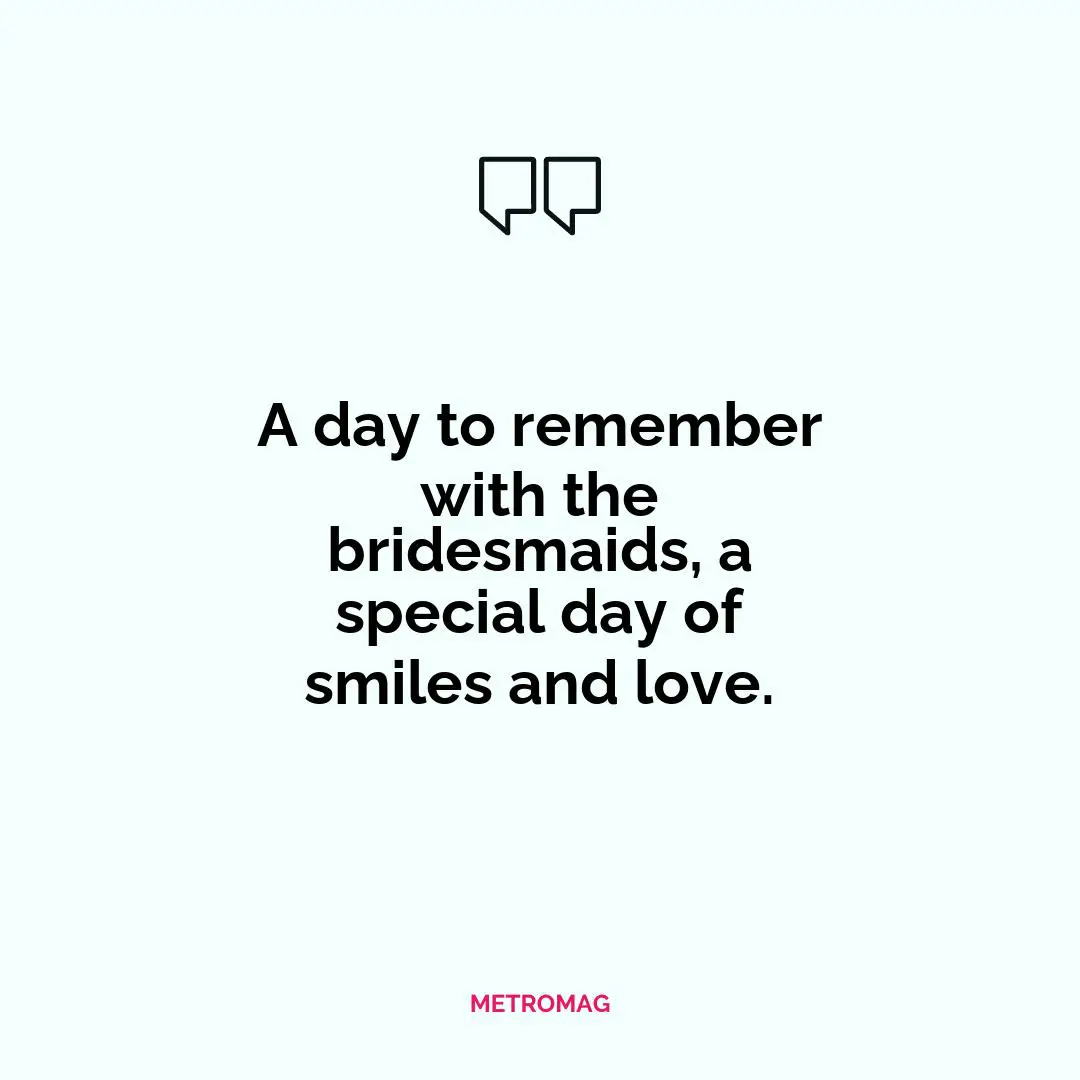 A day to remember with the bridesmaids, a special day of smiles and love.
