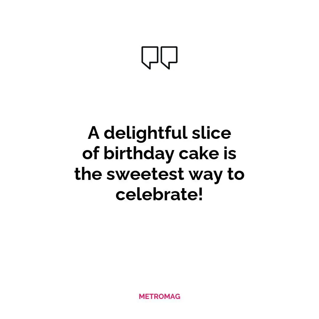 A delightful slice of birthday cake is the sweetest way to celebrate!