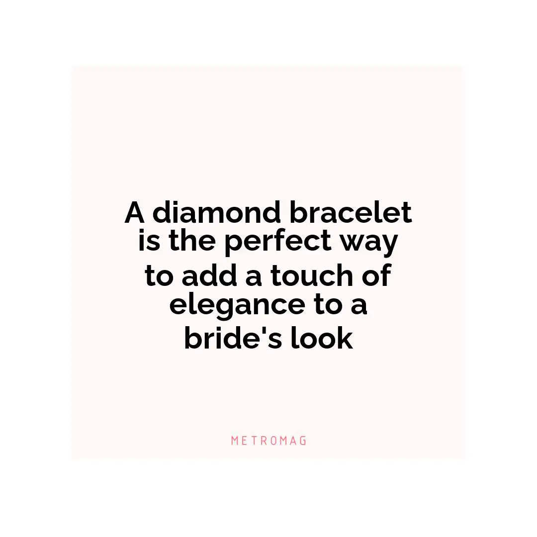 A diamond bracelet is the perfect way to add a touch of elegance to a bride's look