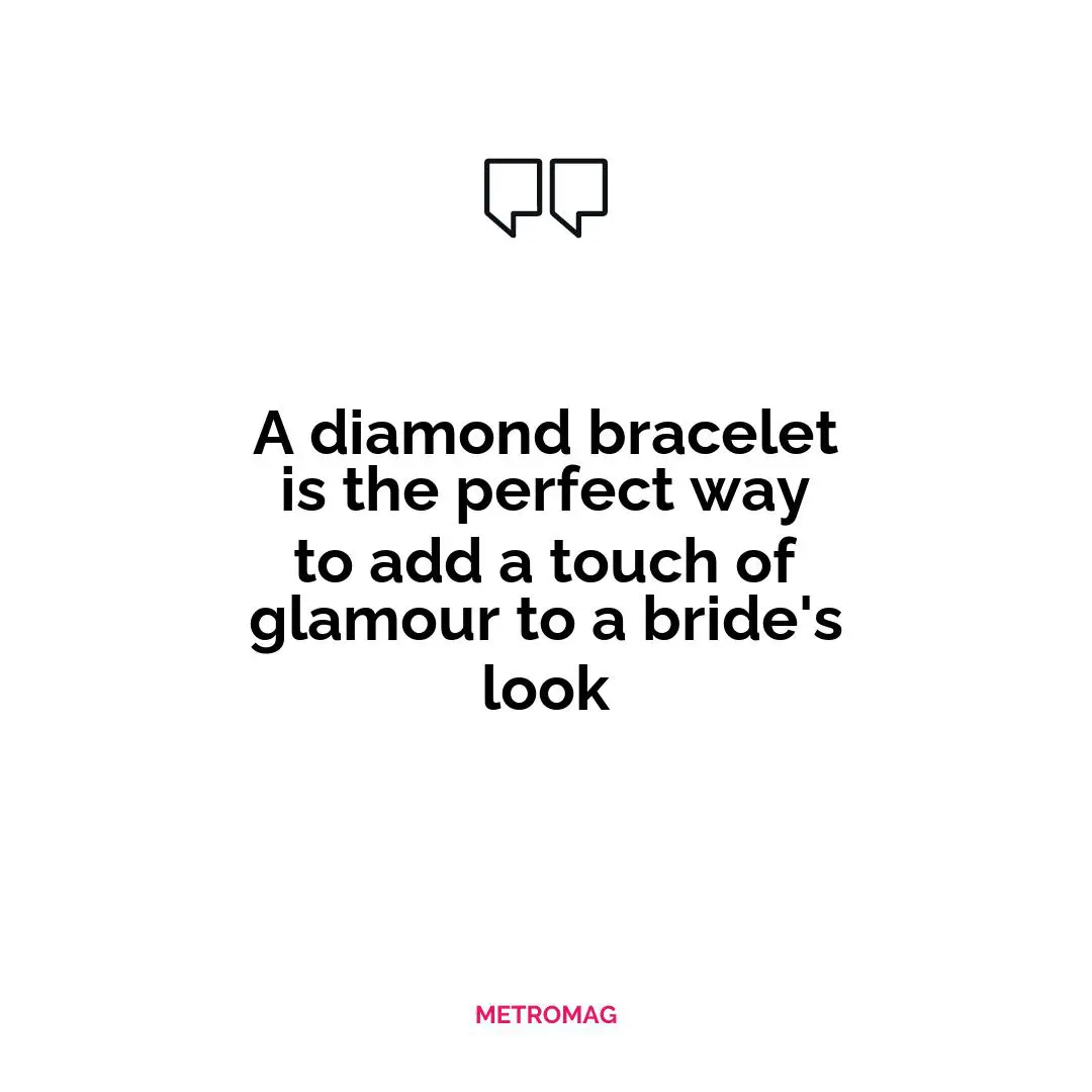 A diamond bracelet is the perfect way to add a touch of glamour to a bride's look