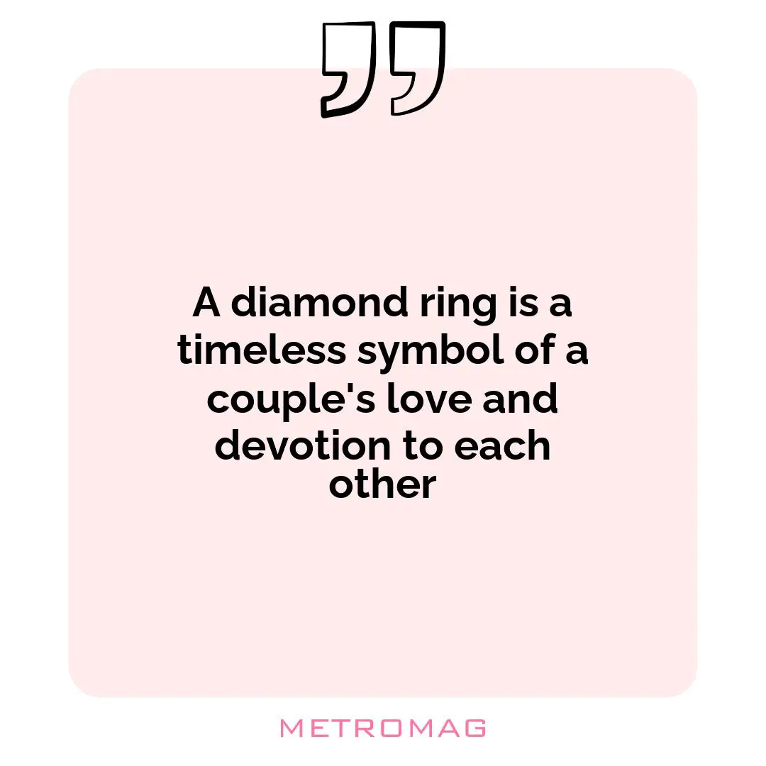 A diamond ring is a timeless symbol of a couple's love and devotion to each other
