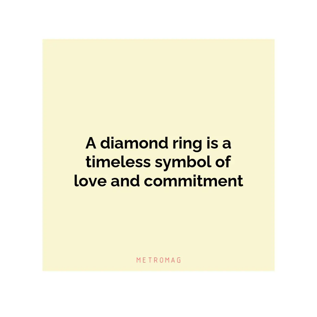 A diamond ring is a timeless symbol of love and commitment