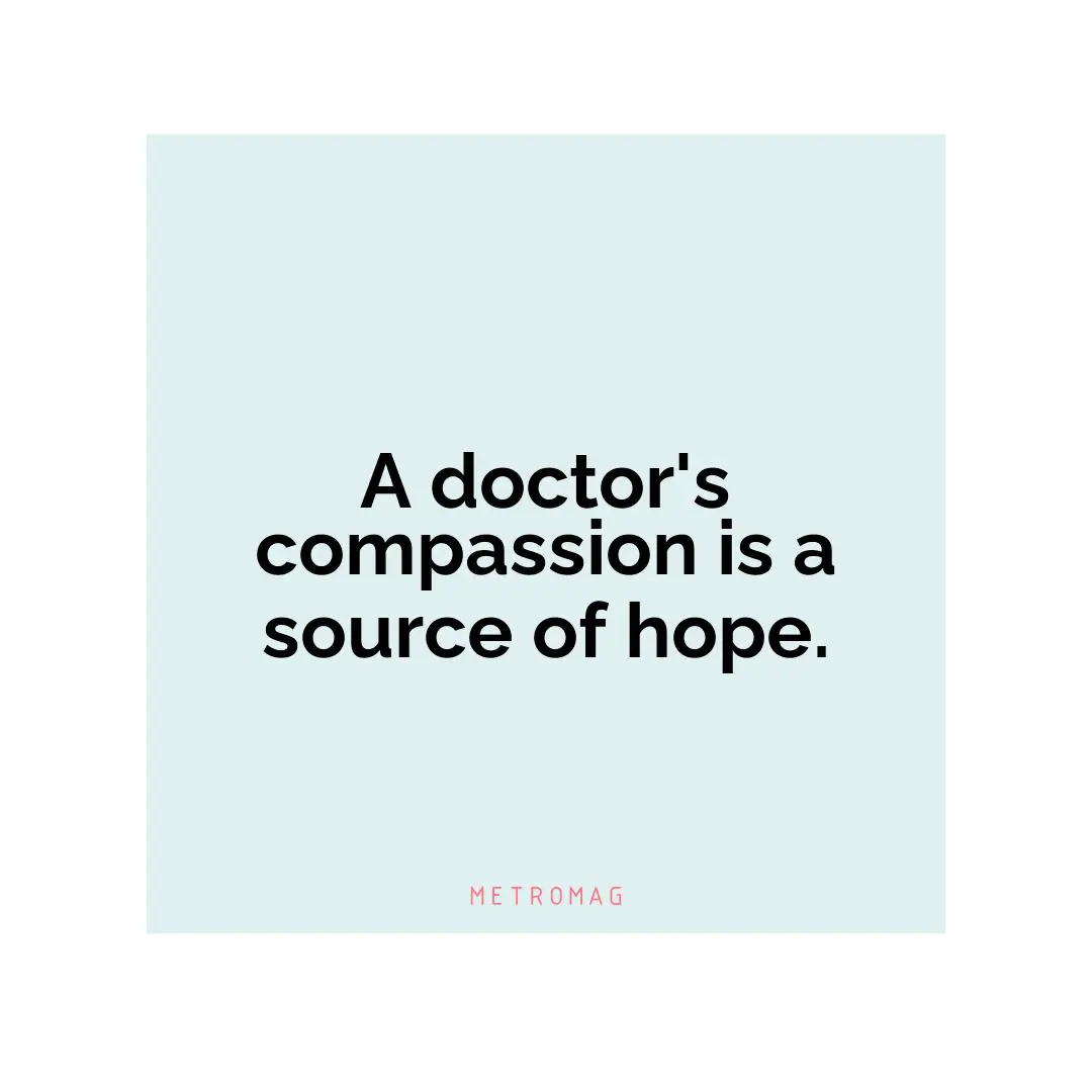 A doctor's compassion is a source of hope.