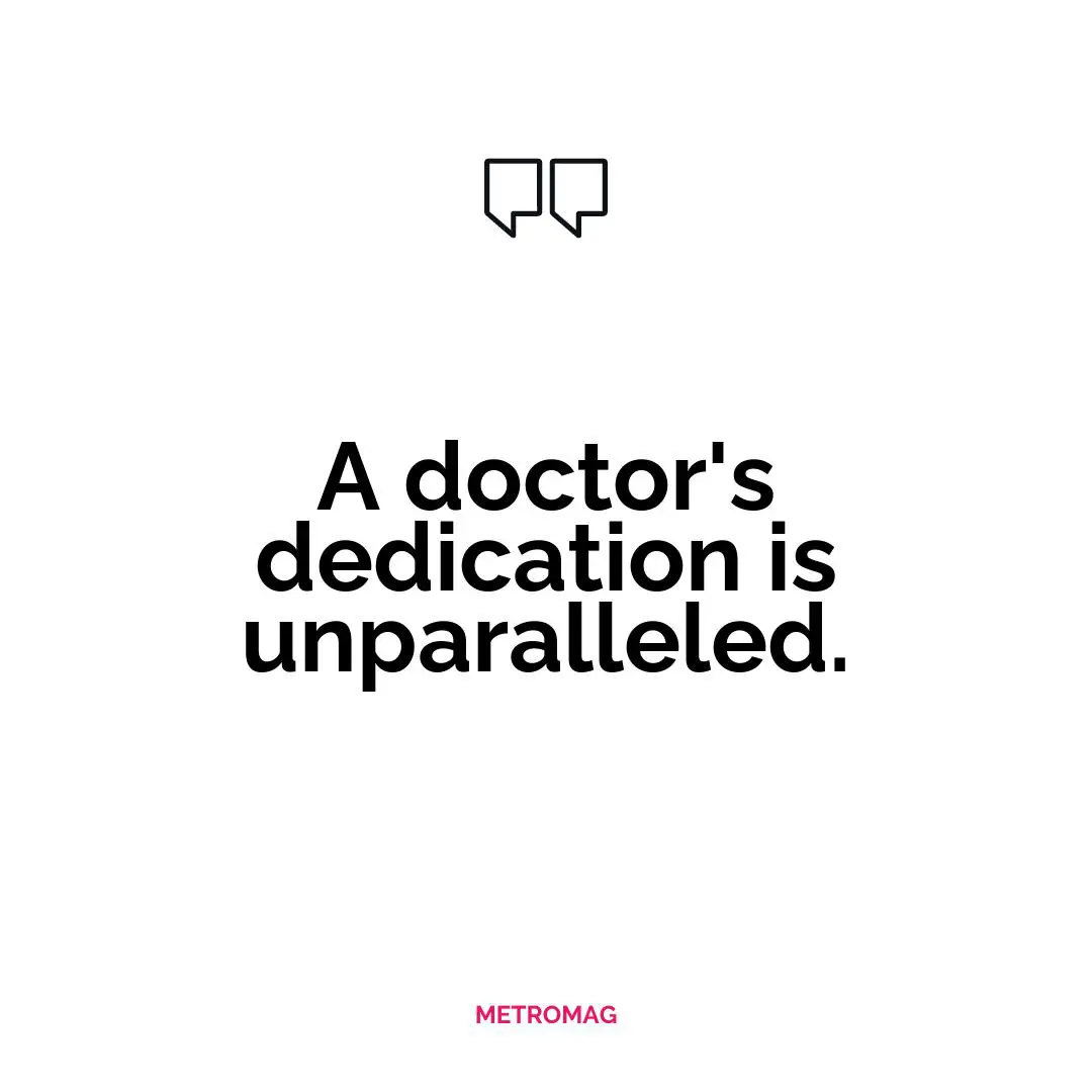 A doctor's dedication is unparalleled.