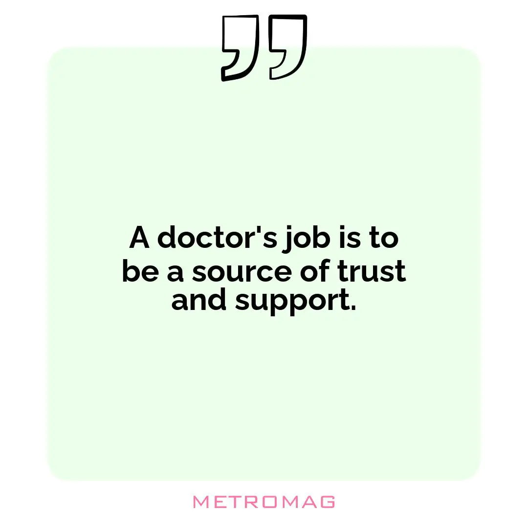 A doctor's job is to be a source of trust and support.