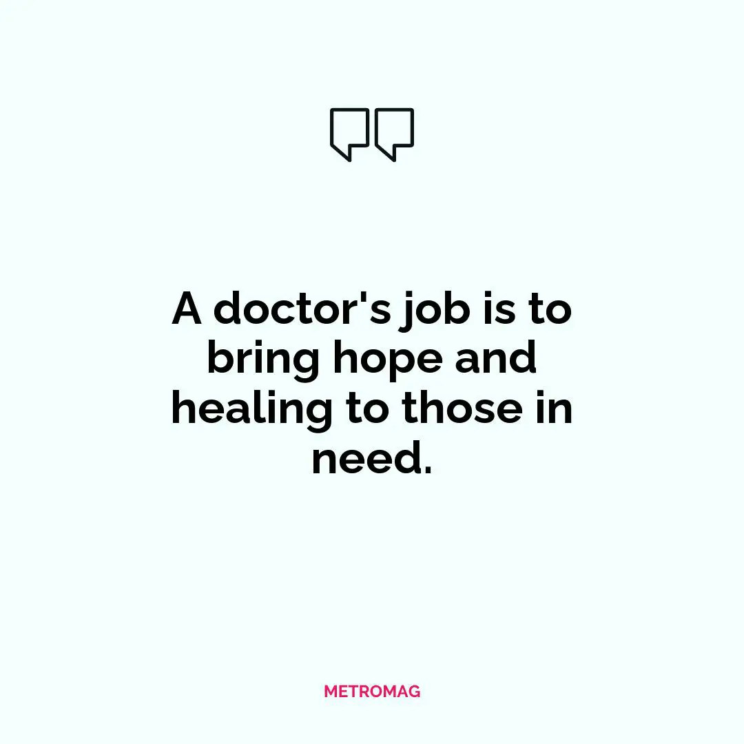 A doctor's job is to bring hope and healing to those in need.