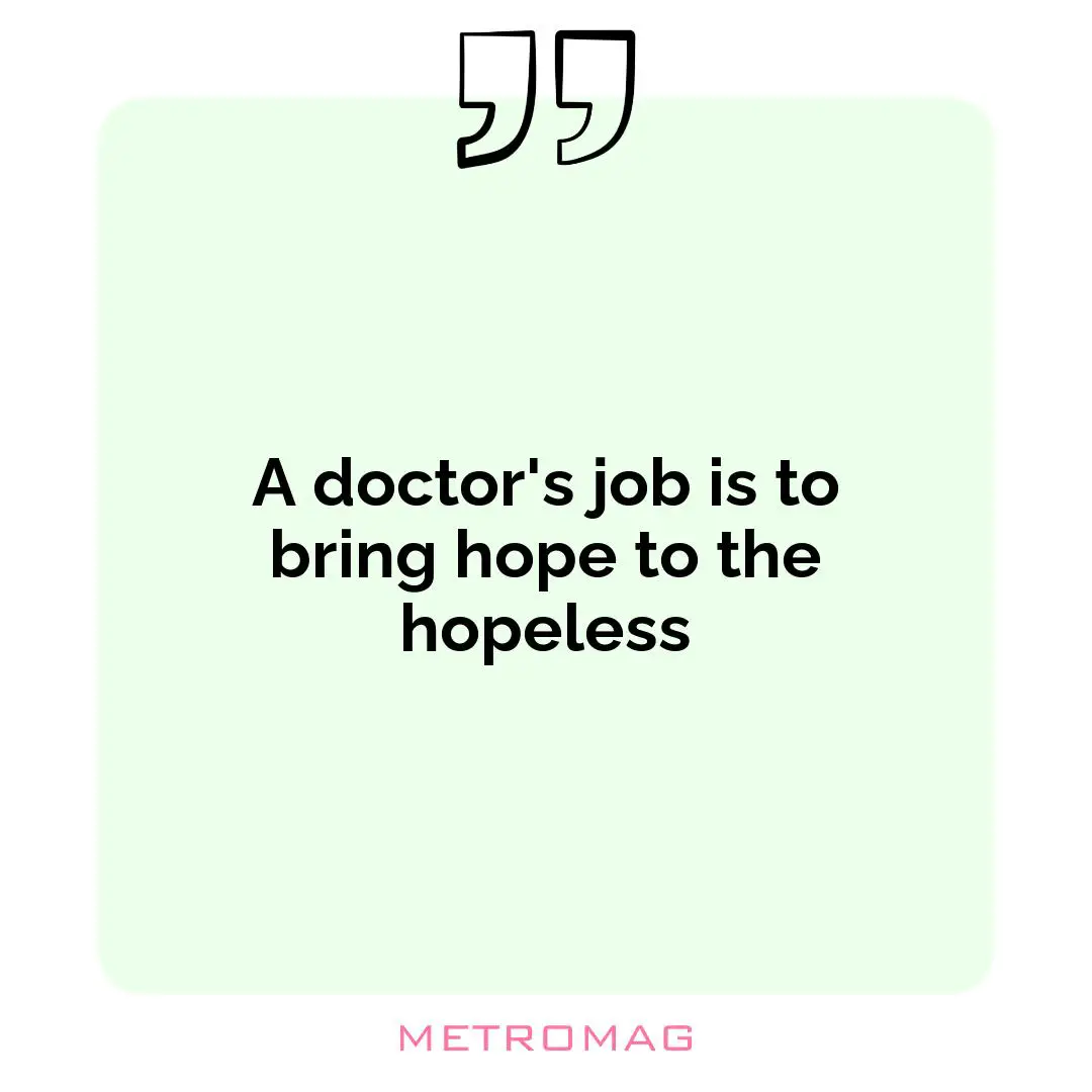 A doctor's job is to bring hope to the hopeless
