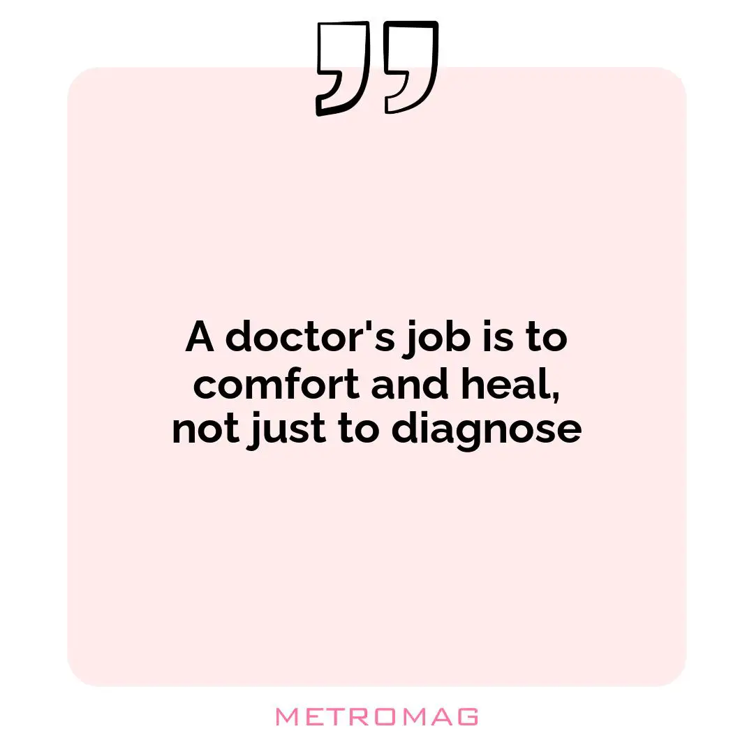 A doctor's job is to comfort and heal, not just to diagnose