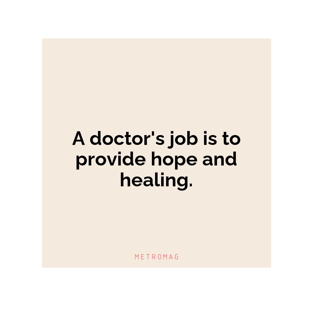 A doctor's job is to provide hope and healing.