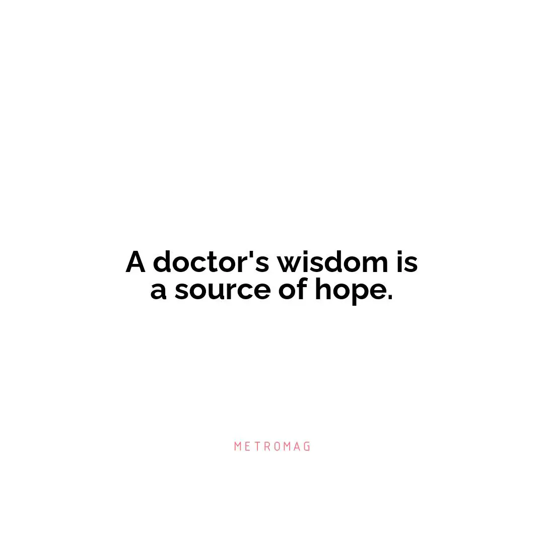 A doctor's wisdom is a source of hope.