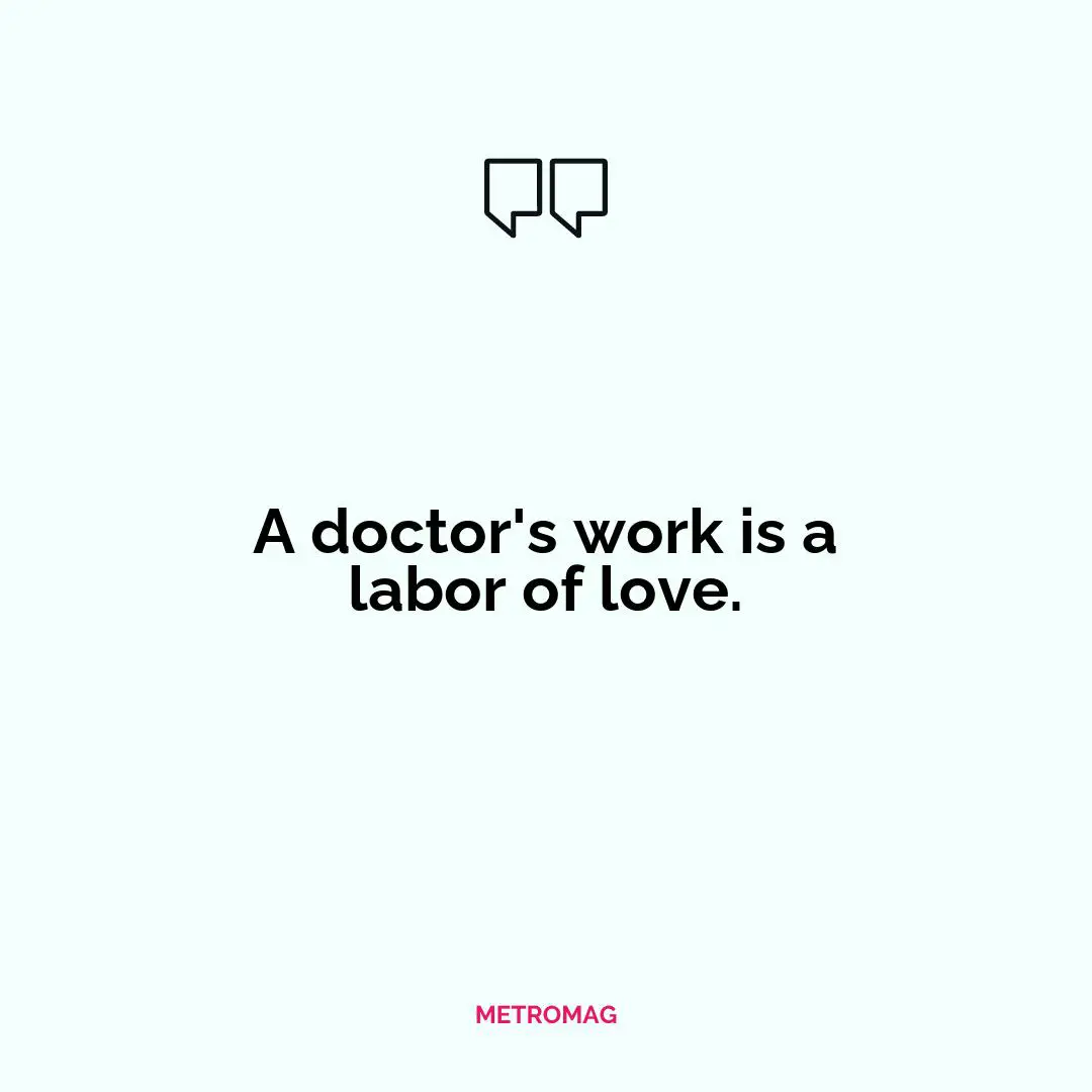 A doctor's work is a labor of love.