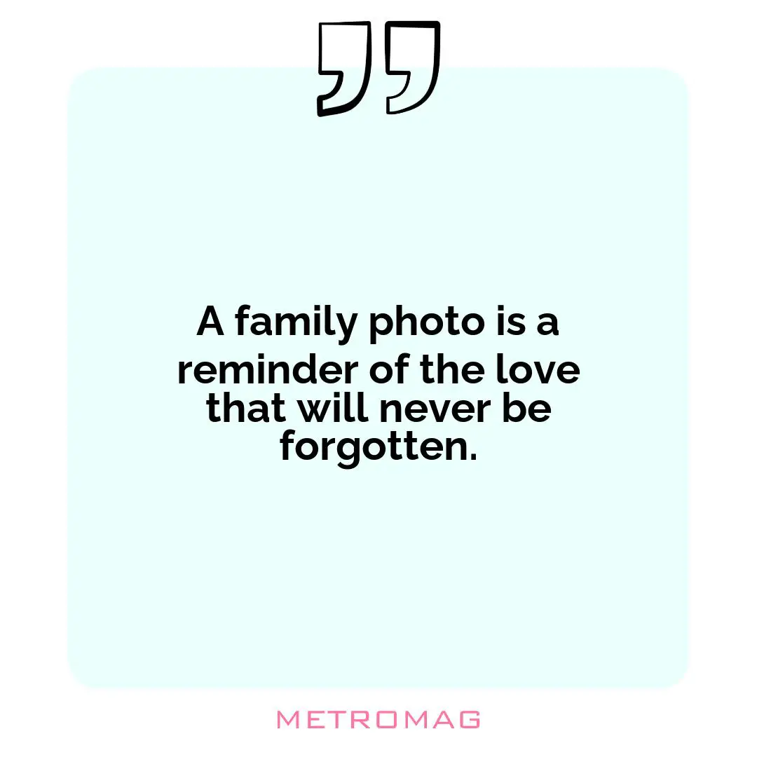 A family photo is a reminder of the love that will never be forgotten.