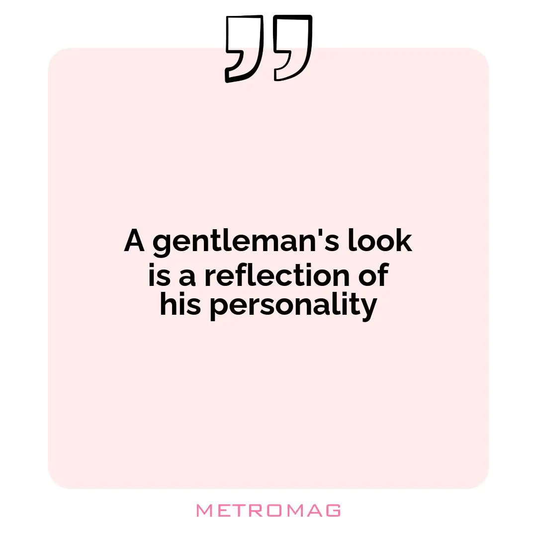 A gentleman's look is a reflection of his personality