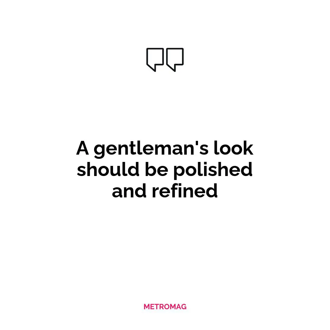 A gentleman's look should be polished and refined