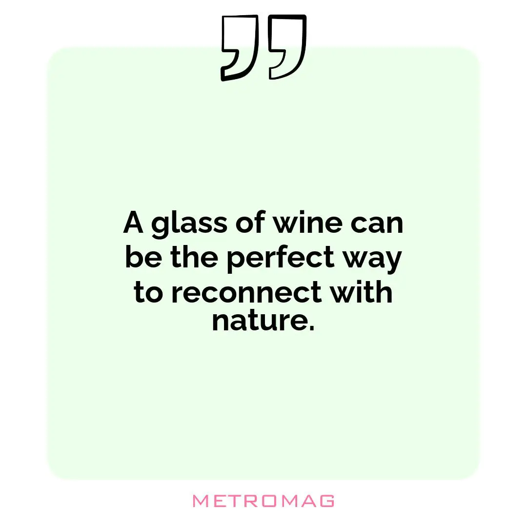 A glass of wine can be the perfect way to reconnect with nature.