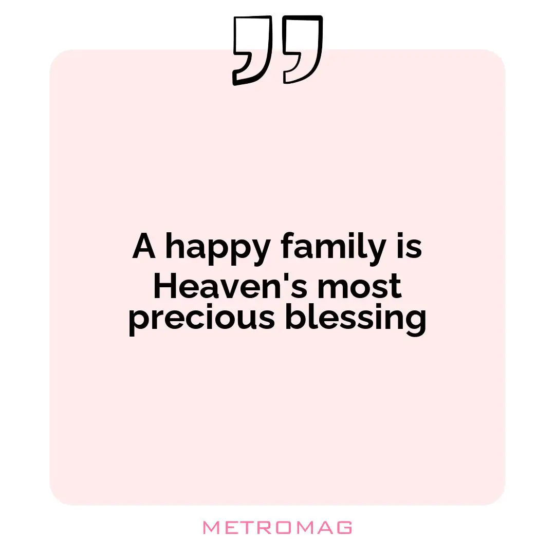 A happy family is Heaven's most precious blessing