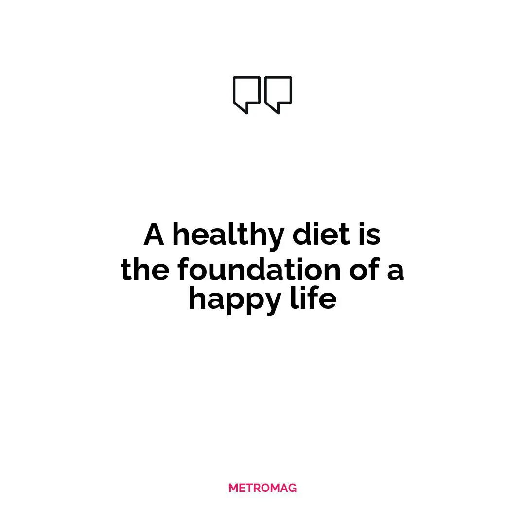 A healthy diet is the foundation of a happy life