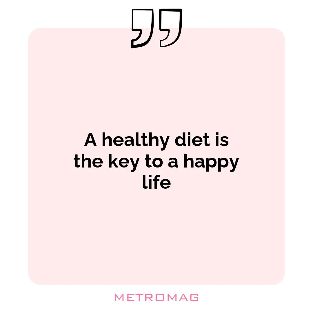 A healthy diet is the key to a happy life