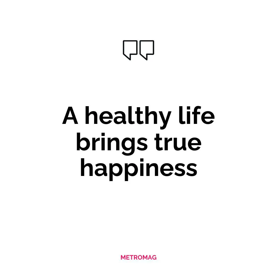 A healthy life brings true happiness