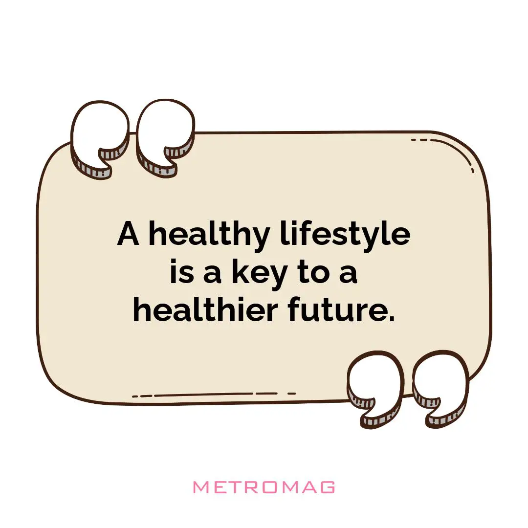 A healthy lifestyle is a key to a healthier future.