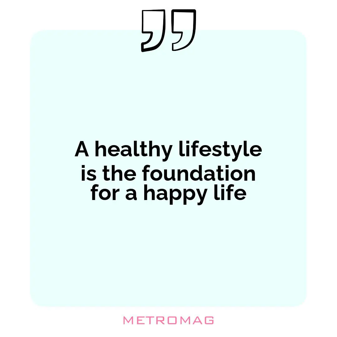 A healthy lifestyle is the foundation for a happy life