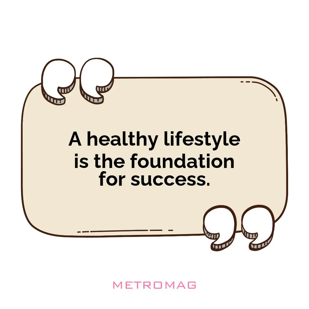 A healthy lifestyle is the foundation for success.