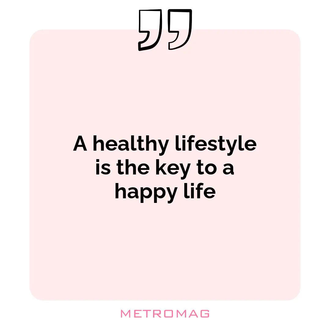 A healthy lifestyle is the key to a happy life
