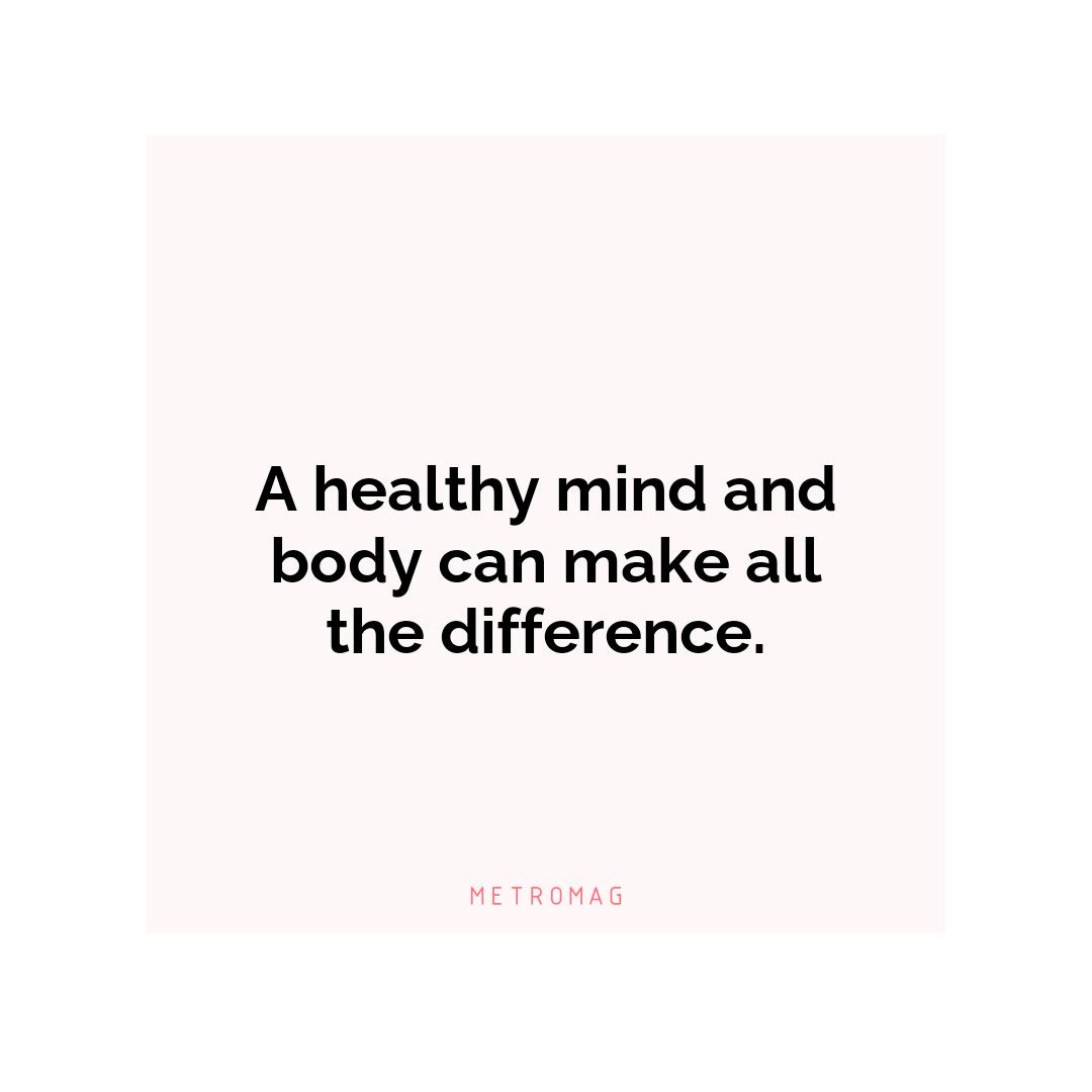 A healthy mind and body can make all the difference.