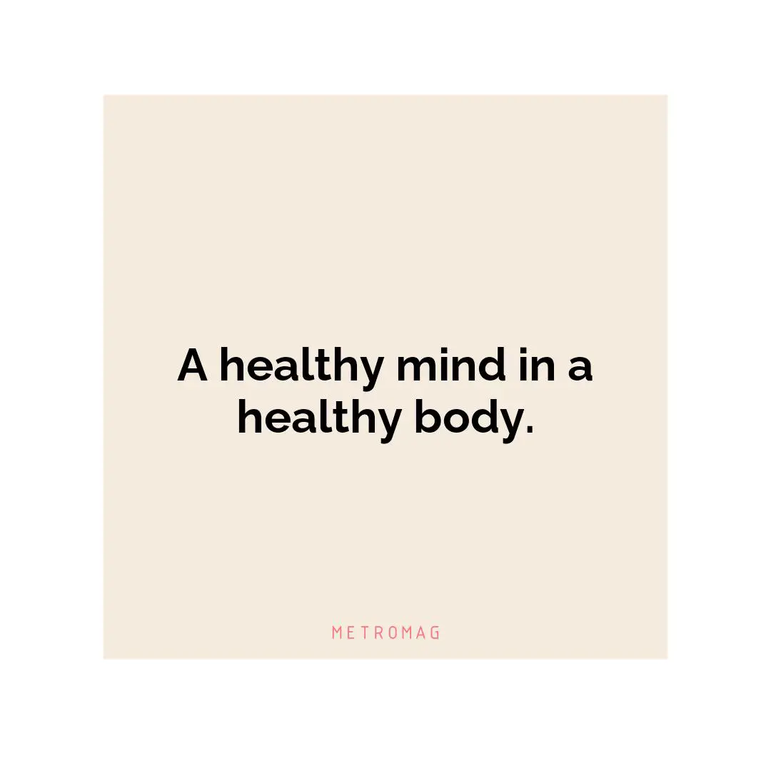 A healthy mind in a healthy body.