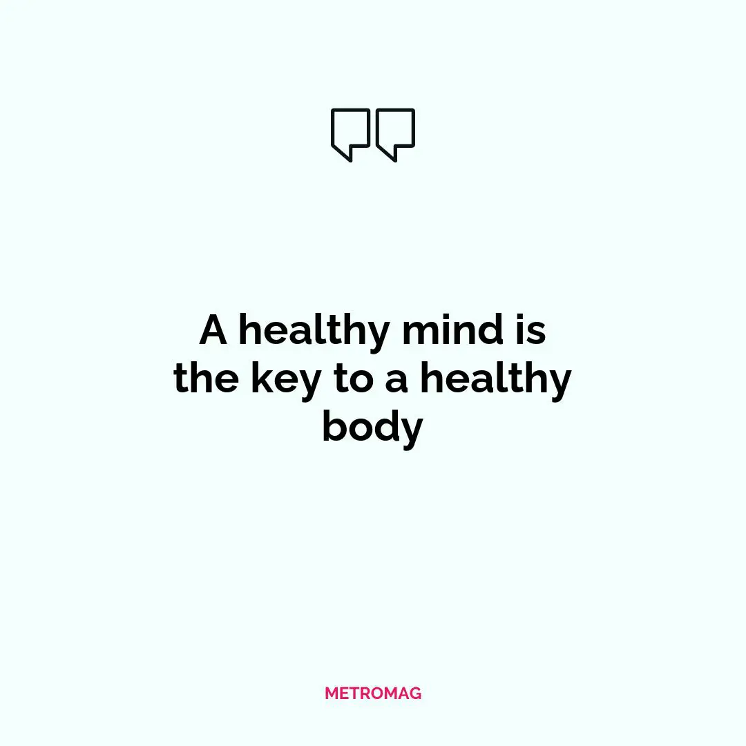 A healthy mind is the key to a healthy body