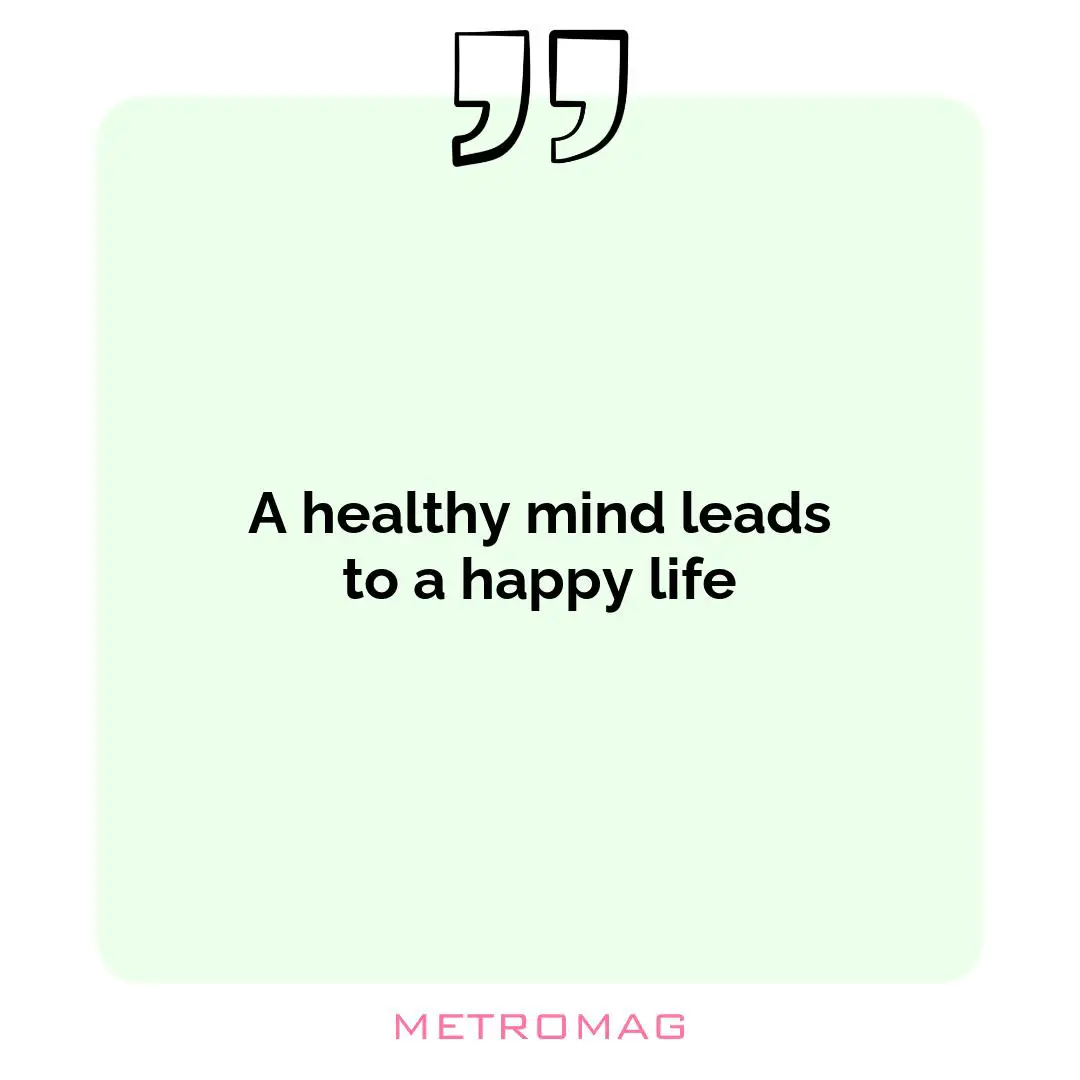 A healthy mind leads to a happy life