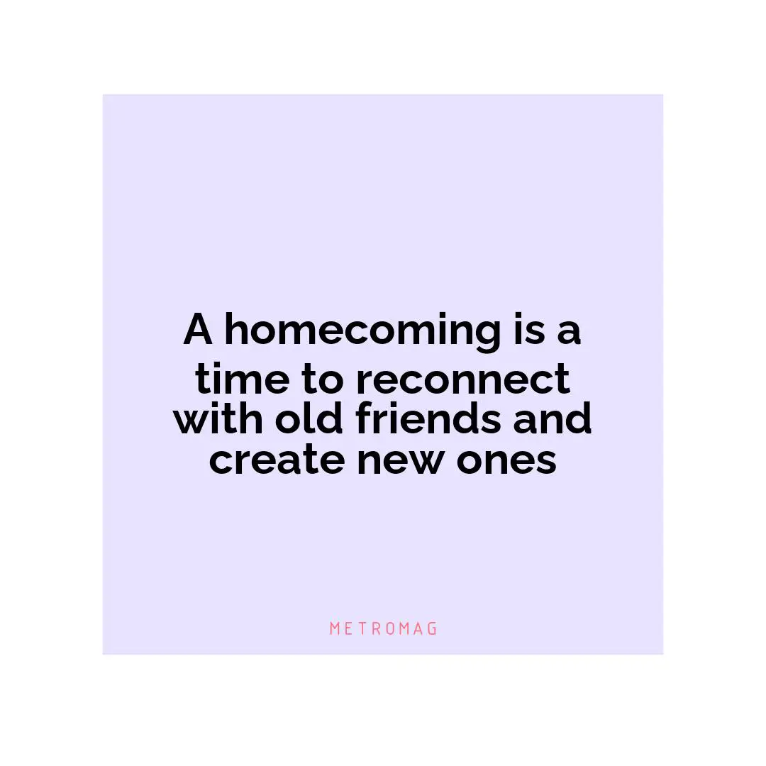 A homecoming is a time to reconnect with old friends and create new ones