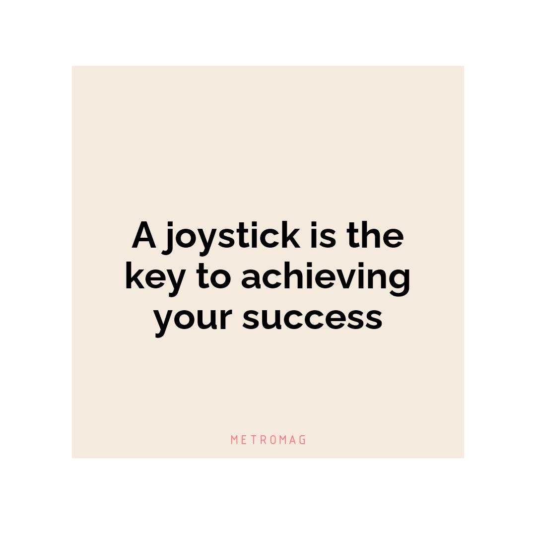 A joystick is the key to achieving your success