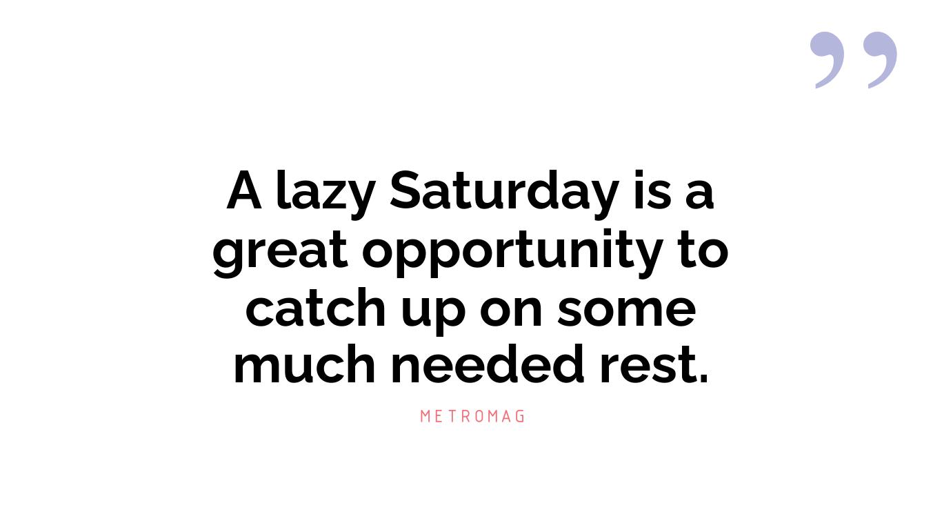 A lazy Saturday is a great opportunity to catch up on some much needed rest.