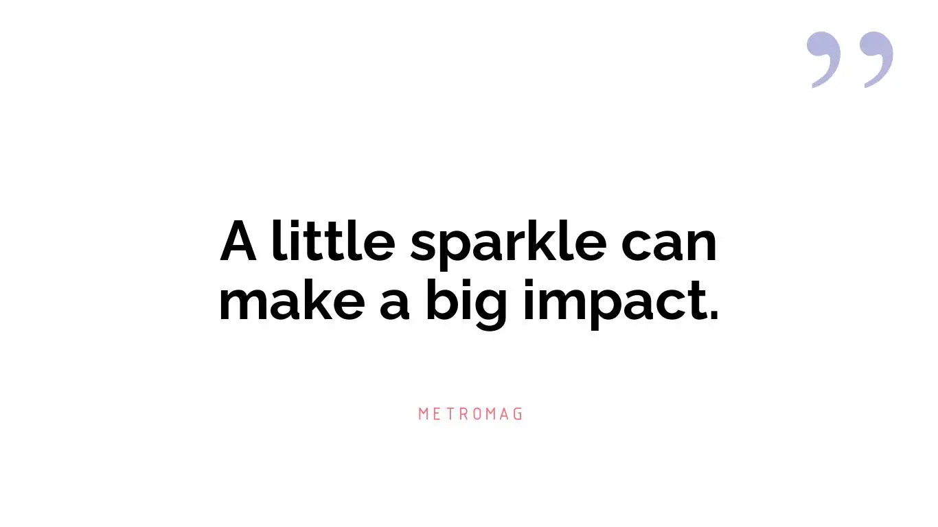 A little sparkle can make a big impact.