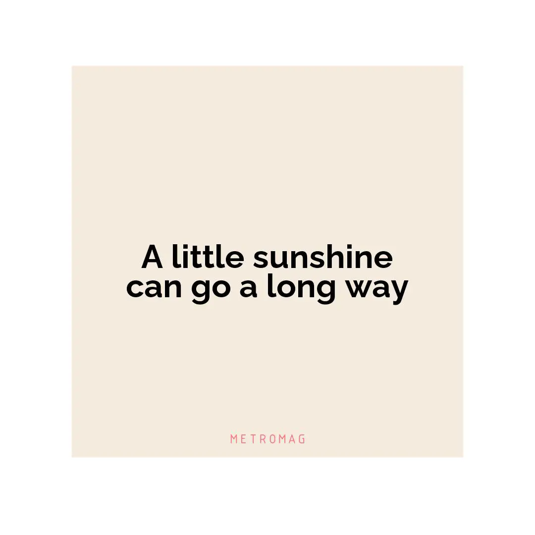 A little sunshine can go a long way