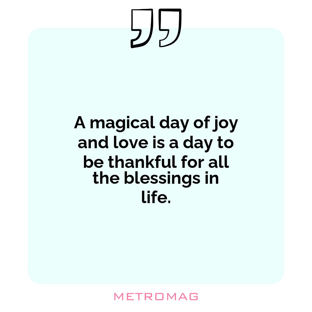 A magical day of joy and love is a day to be thankful for all the blessings in life.