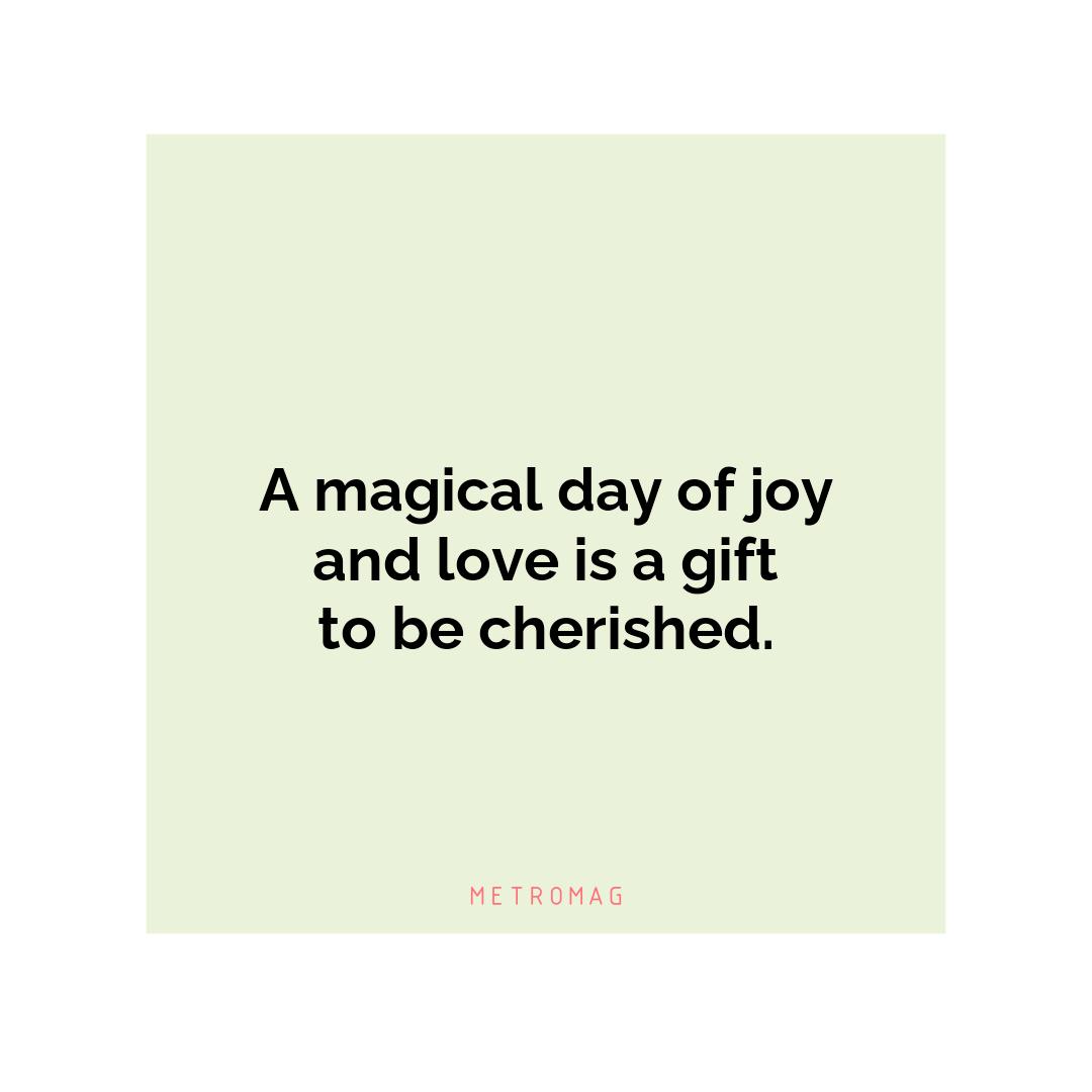 A magical day of joy and love is a gift to be cherished.