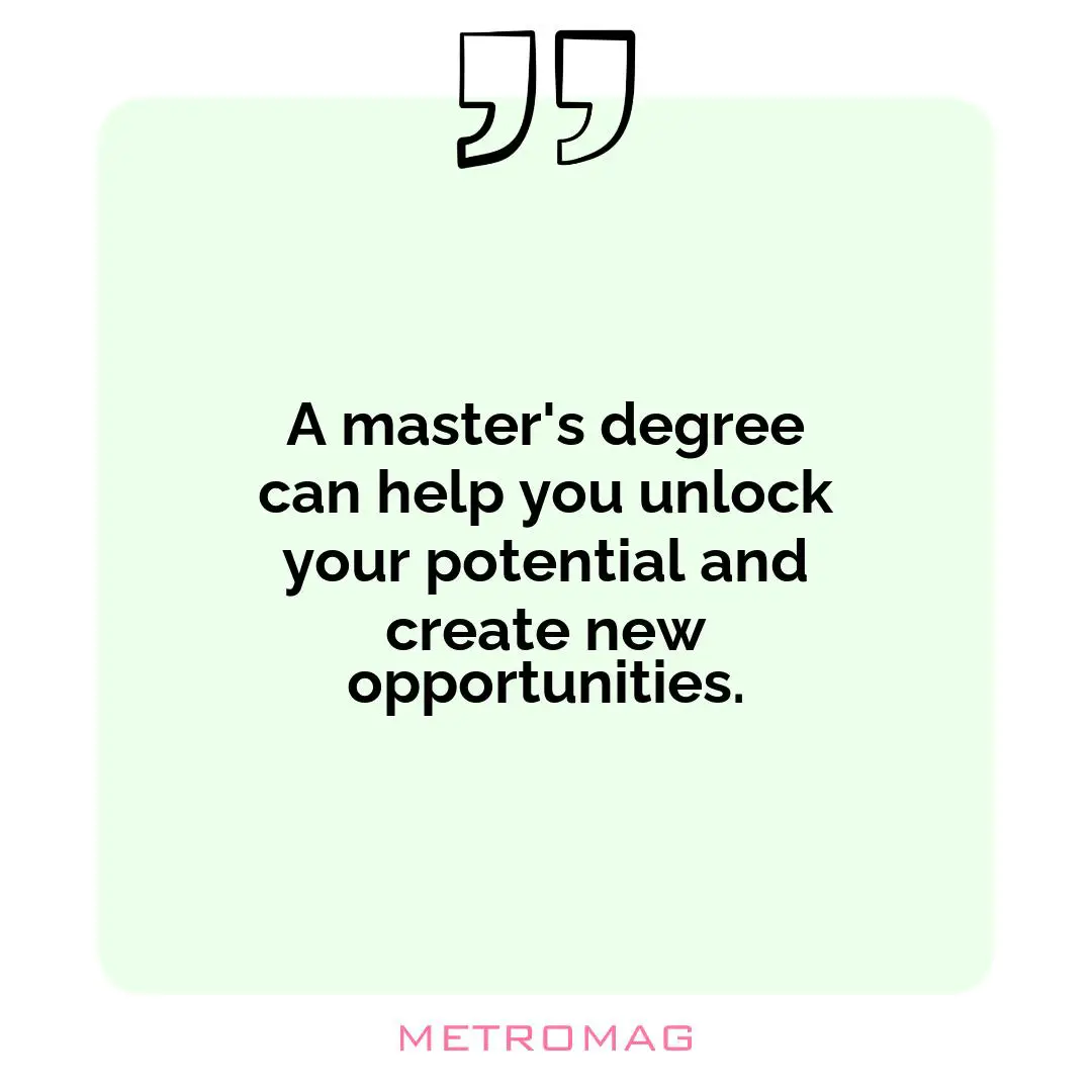 A master's degree can help you unlock your potential and create new opportunities.