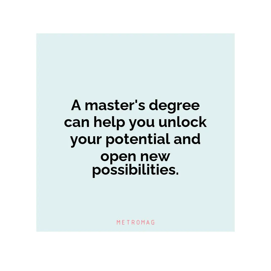 A master's degree can help you unlock your potential and open new possibilities.